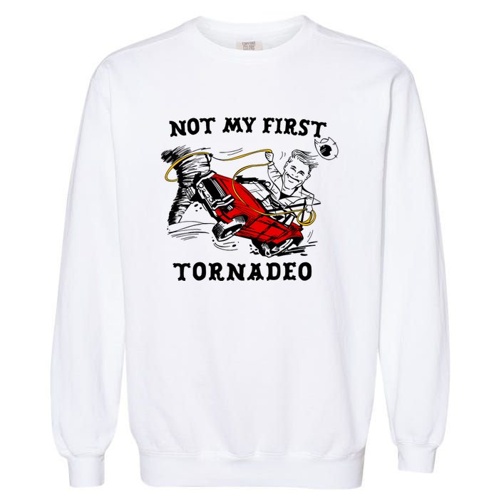 Not My First Tornadeo Garment-Dyed Sweatshirt