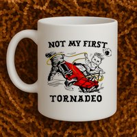 Not My First Tornadeo Mug
