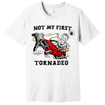 Not My First Tornadeo Premium T-Shirt