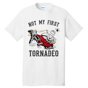 Not My First Tornado Not My First Tornadeo Rodeo Tall T-Shirt