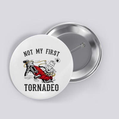 Not My First Tornado Not My First Tornadeo Rodeo Button
