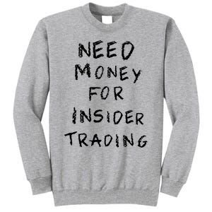 Need Money For Insider Trading Tall Sweatshirt