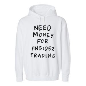 Need Money For Insider Trading Garment-Dyed Fleece Hoodie