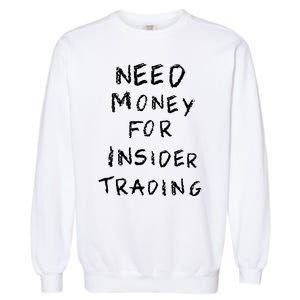 Need Money For Insider Trading Garment-Dyed Sweatshirt