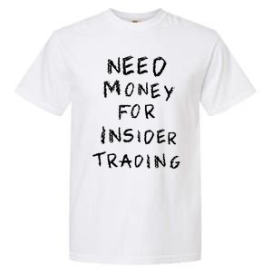 Need Money For Insider Trading Garment-Dyed Heavyweight T-Shirt