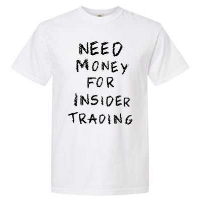 Need Money For Insider Trading Garment-Dyed Heavyweight T-Shirt