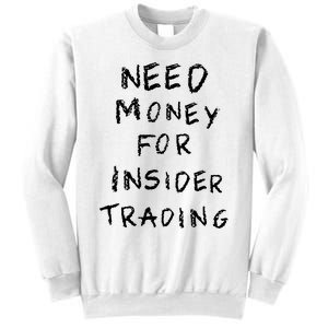 Need Money For Insider Trading Sweatshirt