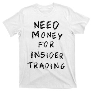 Need Money For Insider Trading T-Shirt