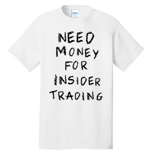 Need Money For Insider Trading Tall T-Shirt