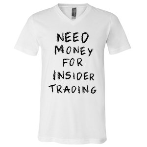 Need Money For Insider Trading V-Neck T-Shirt