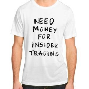 Need Money For Insider Trading Adult ChromaSoft Performance T-Shirt