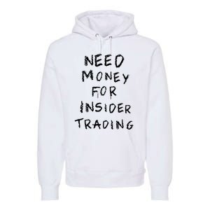 Need Money For Insider Trading Premium Hoodie