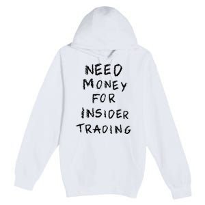 Need Money For Insider Trading Premium Pullover Hoodie