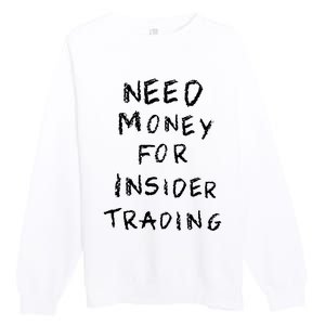 Need Money For Insider Trading Premium Crewneck Sweatshirt