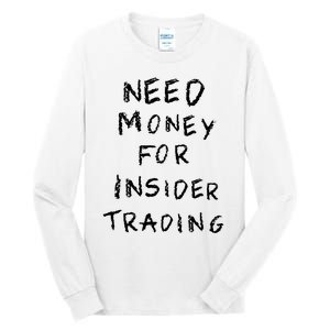 Need Money For Insider Trading Tall Long Sleeve T-Shirt