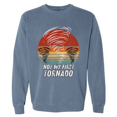 Not My First Tornado Funny Quote Not My First Tornado Garment-Dyed Sweatshirt