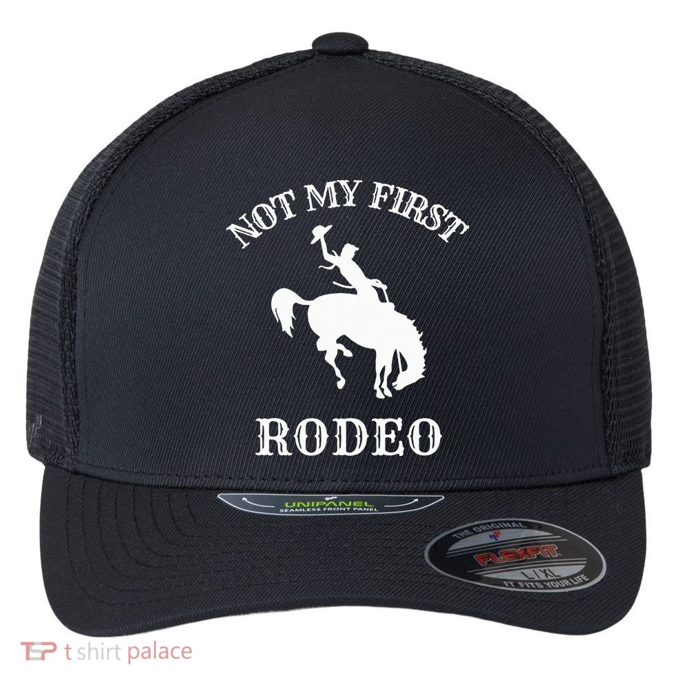 Not My First Rodeo Flexfit Unipanel Trucker Cap