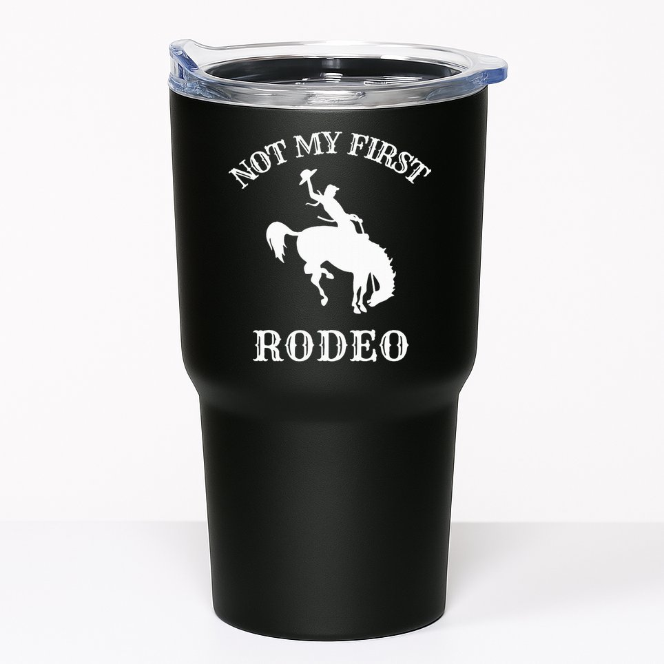 Not My First Rodeo Tumbler