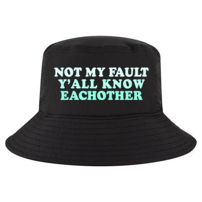 Not My Fault Y’all Know Eachother Cool Comfort Performance Bucket Hat