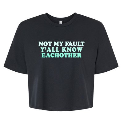 Not My Fault Y’all Know Eachother Bella+Canvas Jersey Crop Tee