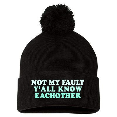 Not My Fault Y’all Know Eachother Pom Pom 12in Knit Beanie