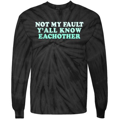 Not My Fault Y’all Know Eachother Tie-Dye Long Sleeve Shirt