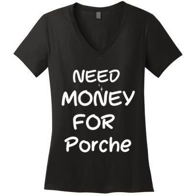 Need Money For Porche Women's V-Neck T-Shirt