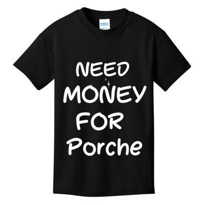 Need Money For Porche Kids T-Shirt