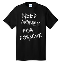 Need Money For Porsche Tall T-Shirt