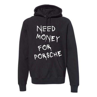 Need Money For Porsche Premium Hoodie