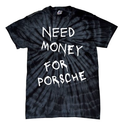 Need Money For Porsche Tie-Dye T-Shirt