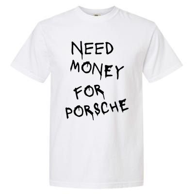 Need Money For Porsche Garment-Dyed Heavyweight T-Shirt