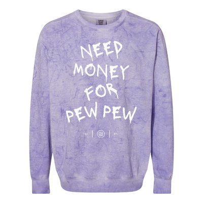 Need Money For Pew Pew Colorblast Crewneck Sweatshirt