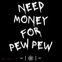 Need Money For Pew Pew T-Shirt