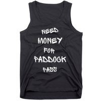 Need Money For Paddock Pass Tank Top