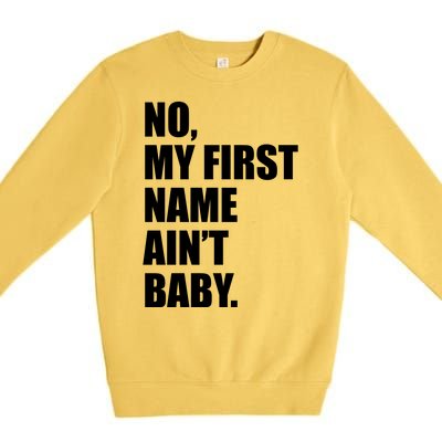 No My First Name Aint Baby Funny Premium Crewneck Sweatshirt