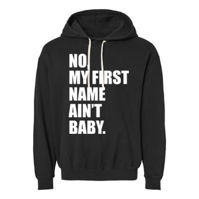 No My First Name Aint Baby Funny Garment-Dyed Fleece Hoodie
