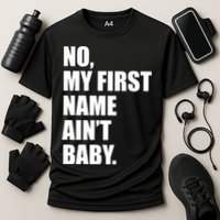 No My First Name Aint Baby Funny Performance Shirt