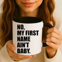 No My First Name Aint Baby Funny Mug