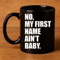 No My First Name Aint Baby Funny 11oz C Handle Ceramic Mug