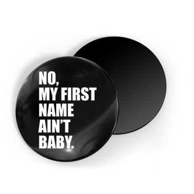 No My First Name Aint Baby Funny Magnet