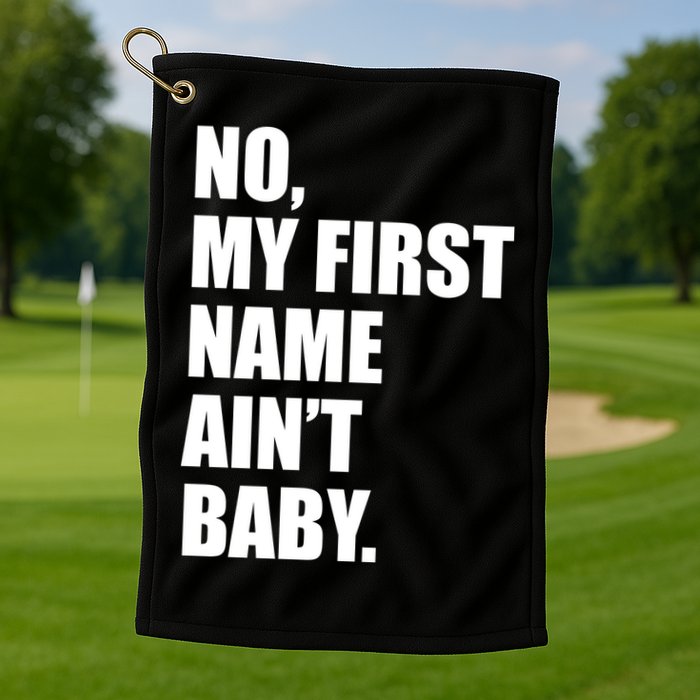 No My First Name Aint Baby Funny Golf Towel