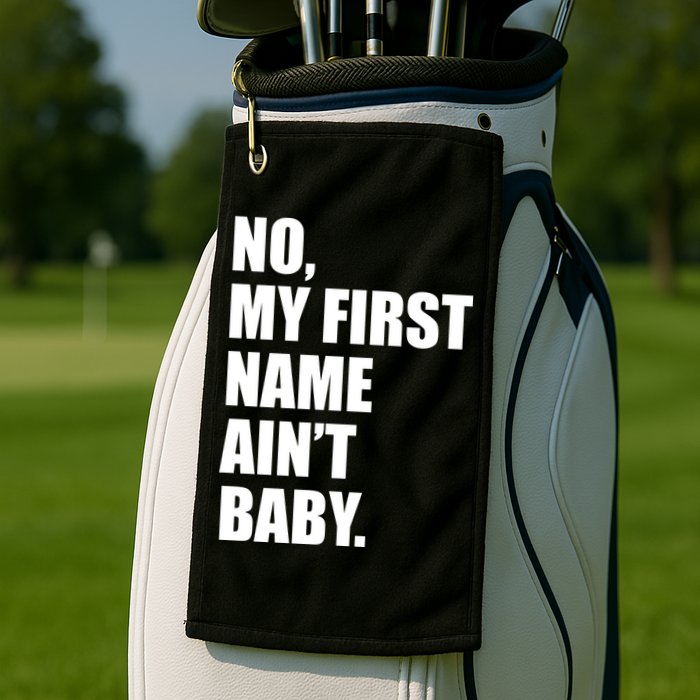 No My First Name Aint Baby Funny Golf Towel