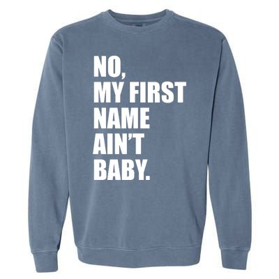 No My First Name Aint Baby Funny Garment-Dyed Sweatshirt