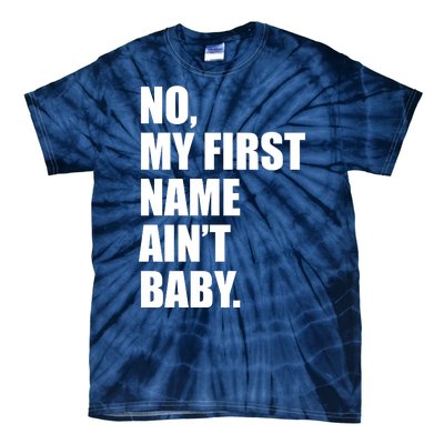 No My First Name Aint Baby Funny Tie-Dye T-Shirt