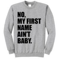 No My First Name Aint Baby Funny Sweatshirt