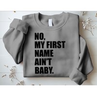 No My First Name Aint Baby Funny Sweatshirt