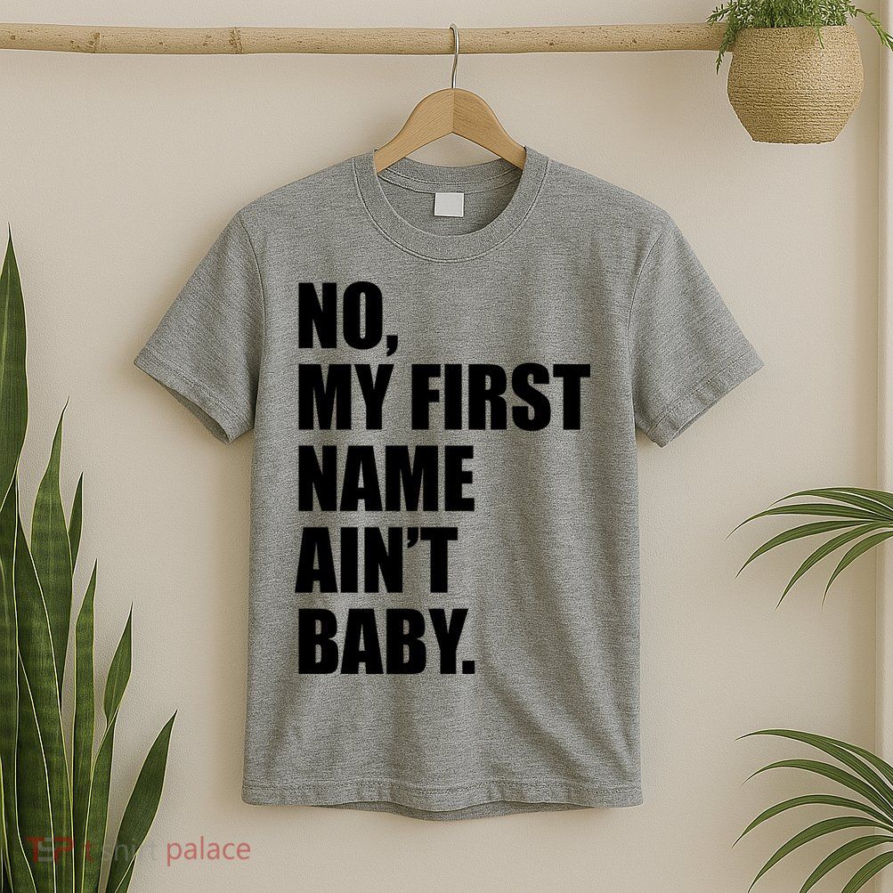 No My First Name Aint Baby Funny T-Shirt