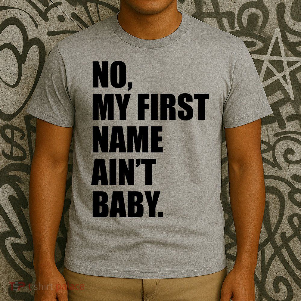 No My First Name Aint Baby Funny T-Shirt