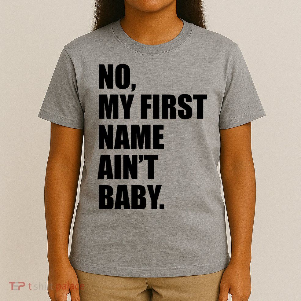 No My First Name Aint Baby Funny T-Shirt